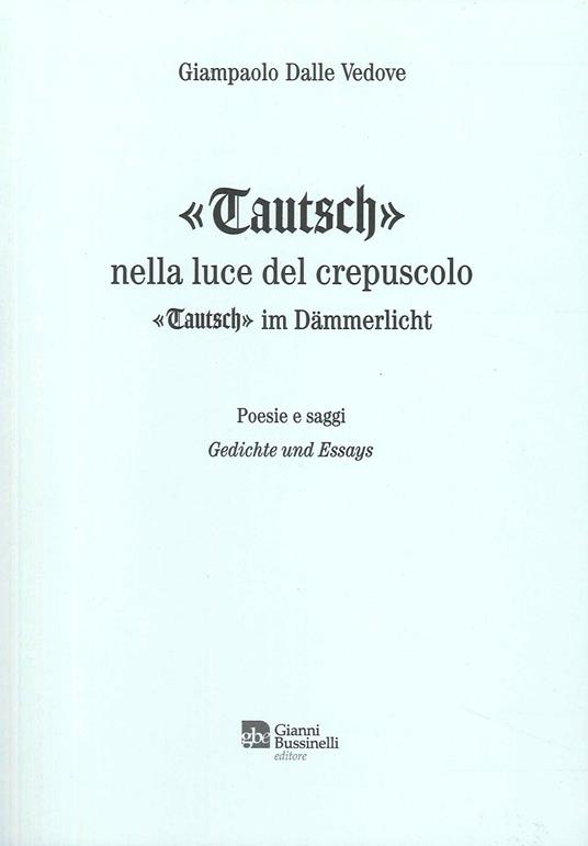 «Tautsch». Nella luce del crepuscolo - Giampaolo Dalle Vedove - copertina
