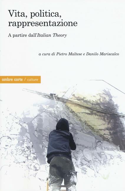 Vita, politica, rappresentazione. A partire dall'«Italian Theory» - copertina