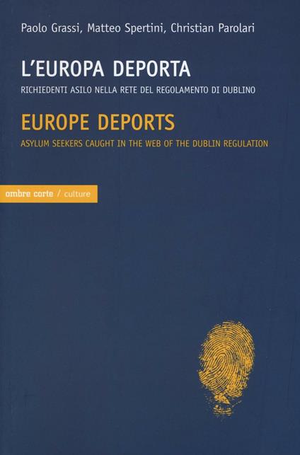 L'Europa deporta. Richiedenti asilo nella rete del regolamento di Dublino. Ediz. italiana e inglese - Paolo Grassi,Matteo Spertini,Christian Parolari - copertina