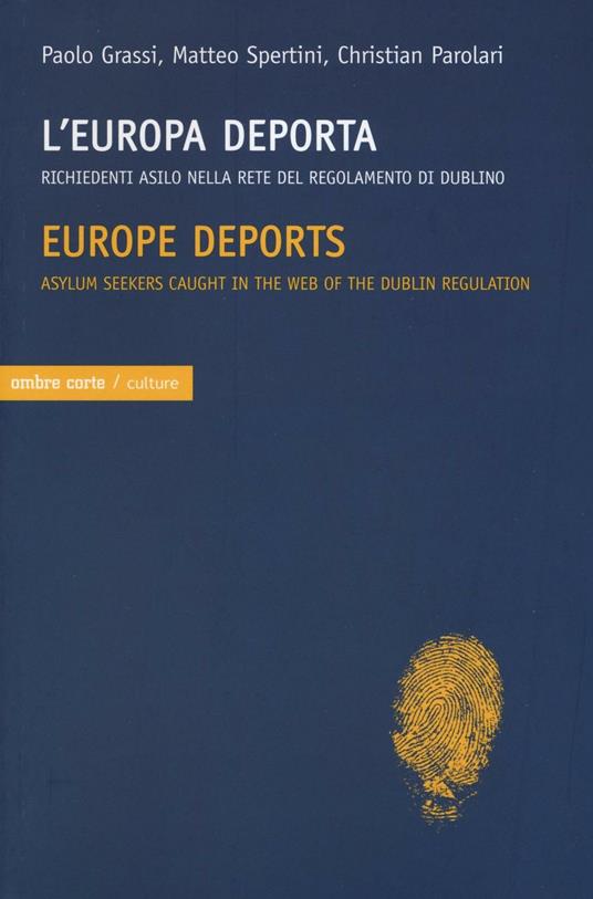 L'Europa deporta. Richiedenti asilo nella rete del regolamento di Dublino. Ediz. italiana e inglese - Paolo Grassi,Matteo Spertini,Christian Parolari - copertina