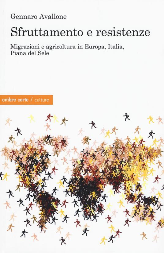 Sfruttamento e resistenze. Migrazioni e agricoltura in Europa, Italia, Piana del Sole - Gennaro Avallone - copertina