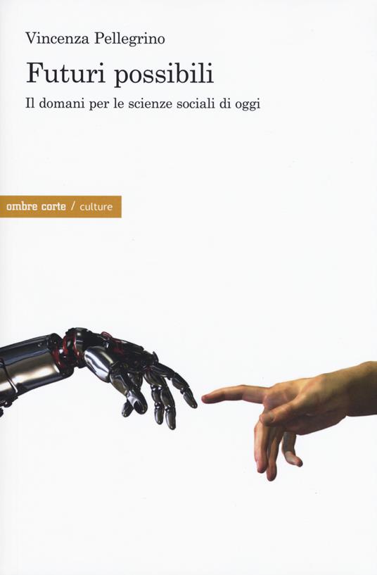 Futuri possibili. Il domani per le scienze sociali di oggi - Vincenza Pellegrino - copertina