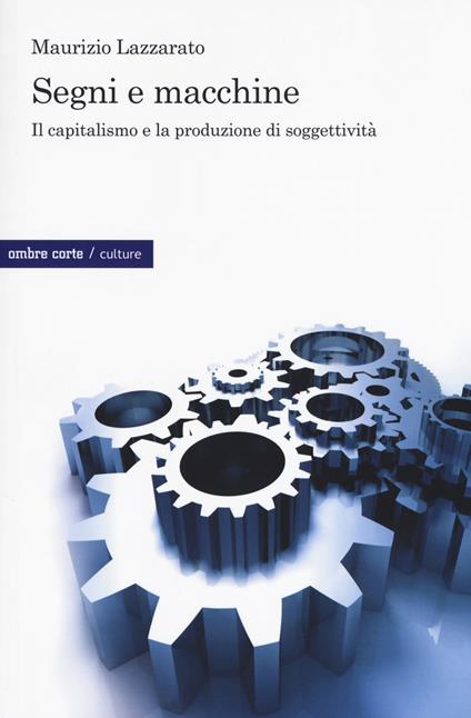 Segni e macchine. Il capitalismo e la produzione di soggettività - Maurizio Lazzarato - copertina