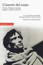 L' insorto del corpo. Il tono, l'azione, la poesia. Saggi su Antonin Artaud