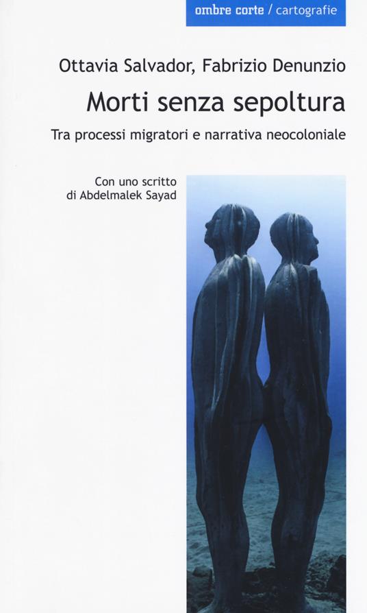 Morti senza sepoltura. Tra processi migratori e narrativa neocloniale - Ottavia Salvador,Fabrizio Denunzio - copertina
