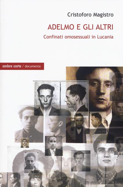 Adelmo e gli altri. I confinati omosessuali in Lucania - Cristoforo Magistro - copertina