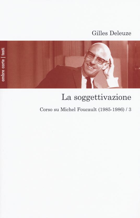 La soggettivazione. Corso su Michel Foucault (1985-1986). Vol. 3 - Gilles Deleuze - copertina