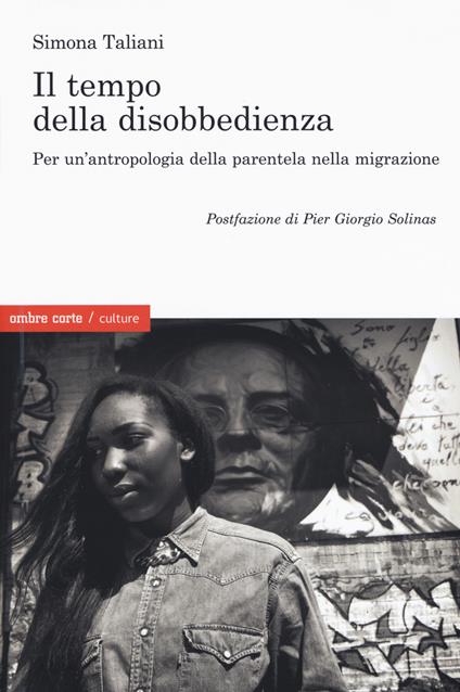 Il empo della disobbedienza Per un'antropologia della parentela nella migrazione - Simona Taliani - copertina