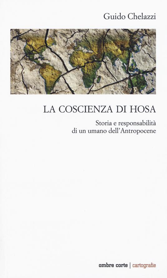 La coscienza di Hosa. Storia e responsabilità di un umano dell'Antropocene - Guido Chelazzi - copertina