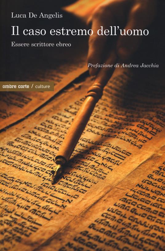 Il caso estremo dell'uomo. Essere scrittore ebreo - Luca De Angelis - copertina