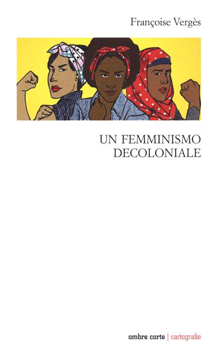 Un femminismo decoloniale - Françoise Vergès - copertina