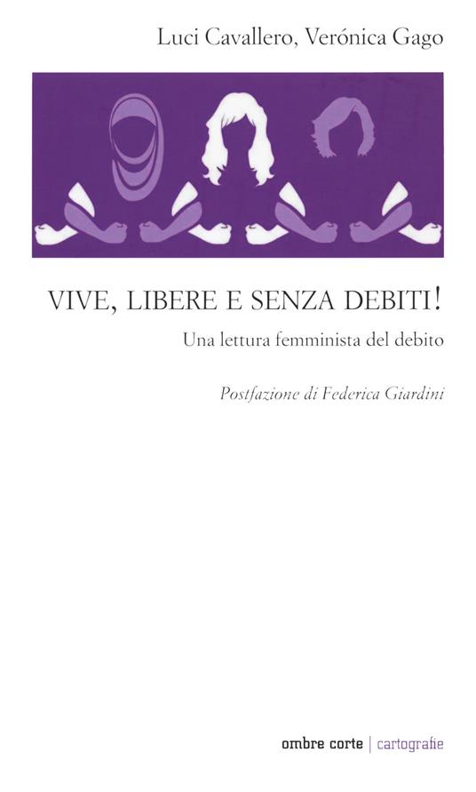 Vive, libere e senza debiti! Una lettura femminista del debito - Veronica Gago,Luci Cavallero - copertina