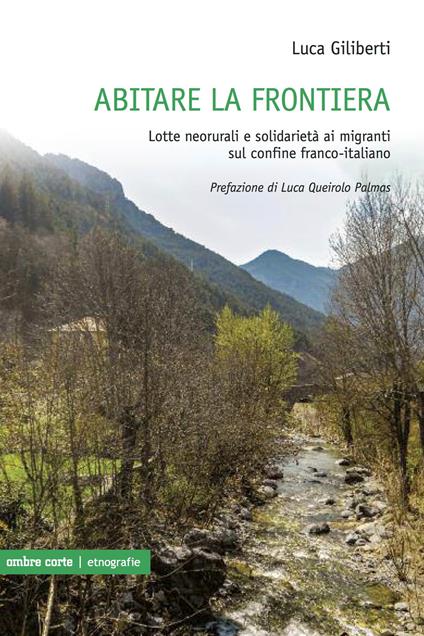 Abitare la frontiera. Lotte neorurali e solidarietà ai migranti sul confine franco-italiano - Luca Giliberti - copertina