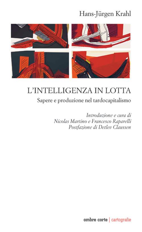 L'intelligenza in lotta. Sapere e produzione nel tardocapitalismo - Hans-Jürgen Krahl - copertina