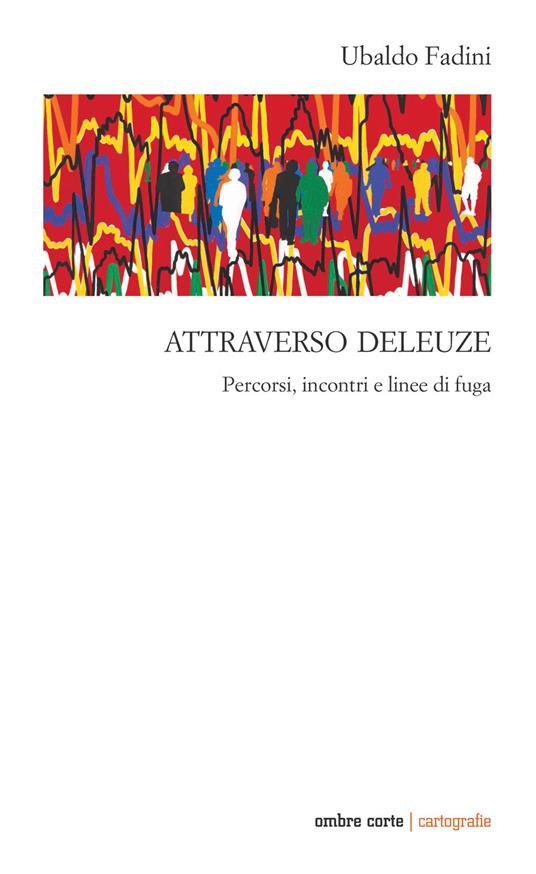 Attraverso Deleuze. Percorsi incontri e linee di fuga - Ubaldo Fadini - copertina