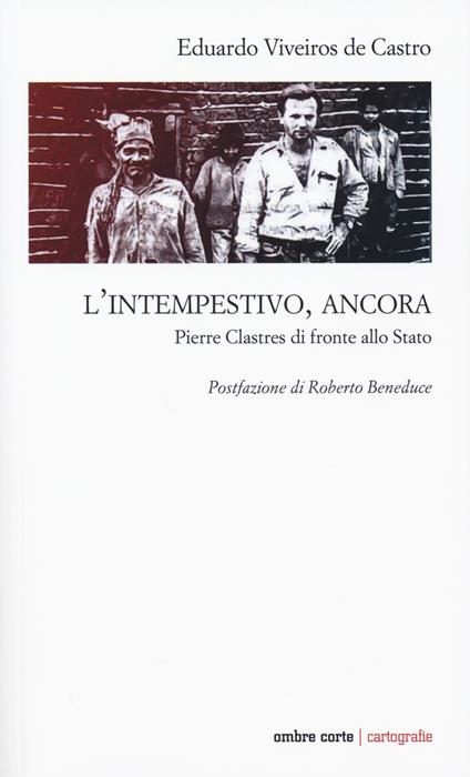 L'intempestivo, ancora. Pierre Clastres di fronte allo Stato - Eduardo Viveiros de Castro - copertina