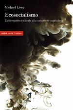 Ecosocialismo. Una alternativa radicale alla catastrofe capitalista