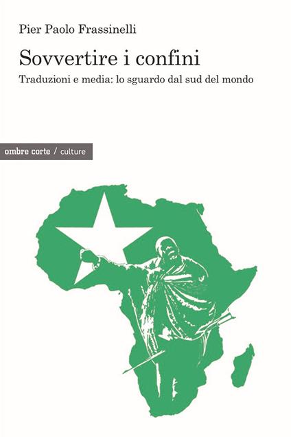 Sovvertire i confini. Traduzioni e media: lo sguardo dal sud del mondo - Pier Paolo Frassinelli - copertina