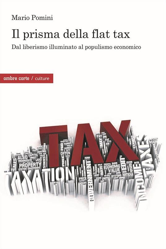Il prisma della flat tax. Dal liberismo illuminato al populismo economico - Mario Pomini - copertina