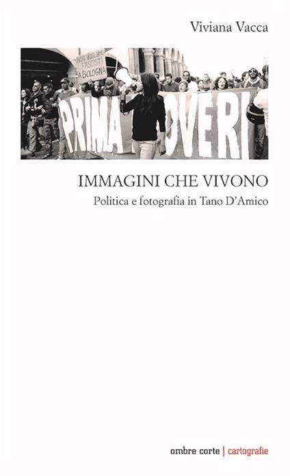 Immagini che vivono. Politica e fotografia in Tano D’Amico - Viviana Vacca - copertina