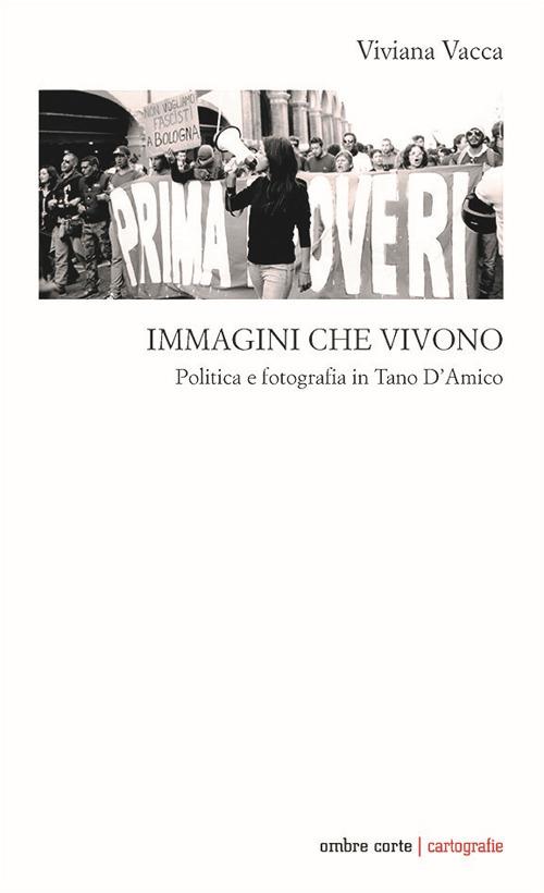 Immagini che vivono. Politica e fotografia in Tano D’Amico - Viviana Vacca - copertina