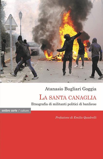 La santa canaglia. Etnografia di militanti politici di banlieue - Atanasio Bugliari Goggia - copertina