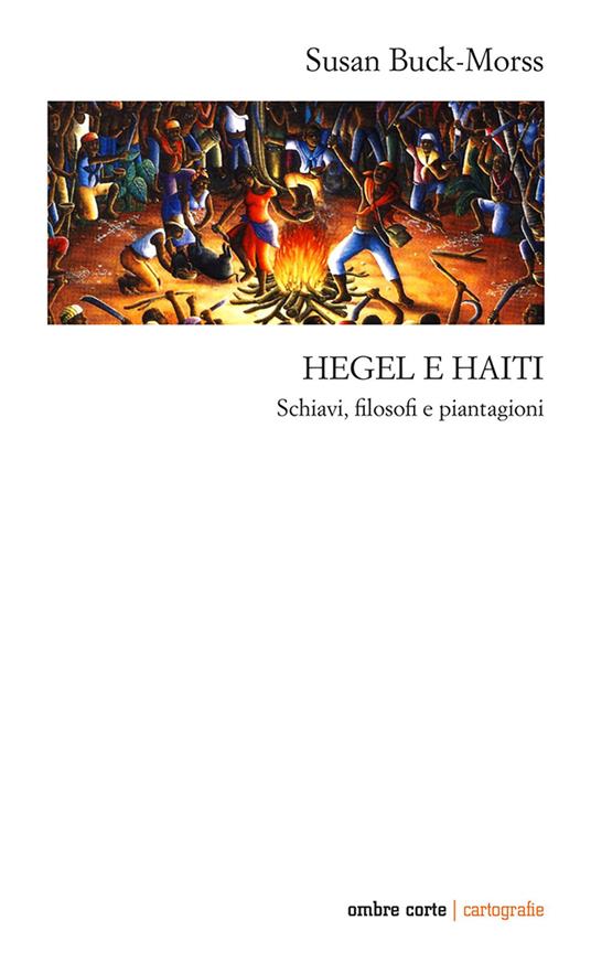 Hegel e Haiti. Schiavi, filosofi e piantagioni - Susan Buck-Morss - copertina