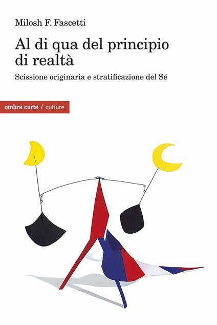 Al di qua del principio di realtà. Scissione originaria e stratificazione del Sé - Milosh Filippo Fascetti - copertina