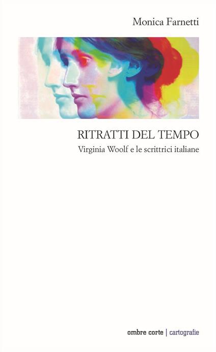 Ritratti del tempo. Virginia Woolf e le scrittrici italiane - Monica Farnetti - copertina