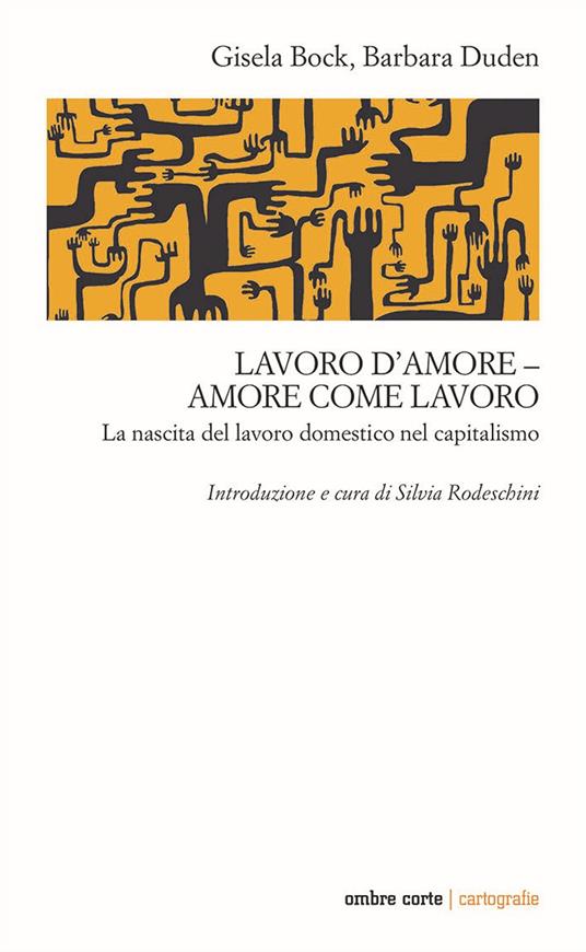 Lavoro d'amore–amore come lavoro. La nascita del lavoro domestico nel capitalismo - Gisela Bock,Barbara Duden - copertina