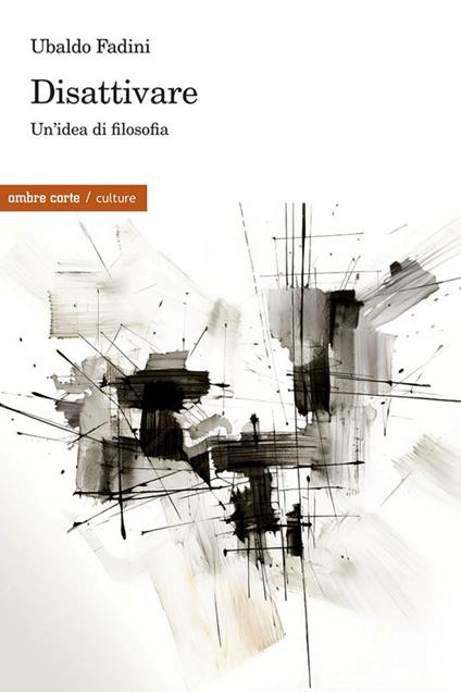 Disattivare. Un'idea di filosofia - Ubaldo Fadini - copertina
