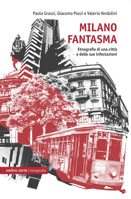Milano fantasma. Etnografie di una città e delle sue infestazioni - Paolo Grassi,Giacomo Pozzi,Valeria Verdolini - copertina