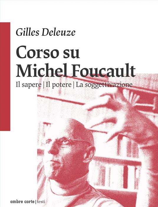Corso su Michel Foucault: Il sapere-Il potere-La soggettivazione - Gilles Deleuze - copertina