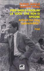 Pier Paolo Pasolini. La voce che non si spegne. Ediz. illustrata