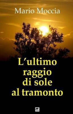 L' ultimo raggio di sole al tramonto - Mario Moccia - copertina