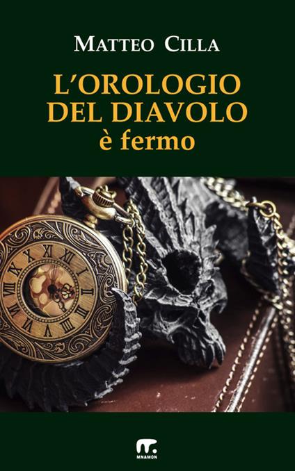 L' orologio del diavolo è fermo - Matteo Cilla - ebook