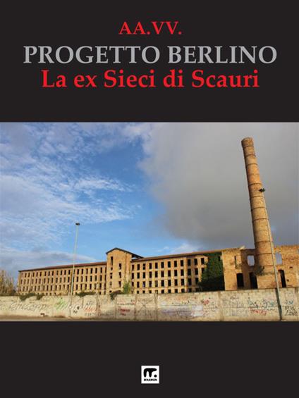 Progetto Berlino. La ex Sieci di Scauri - AA.VV. - ebook