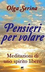 Pensieri per volare. Meditazioni di uno spirito libero