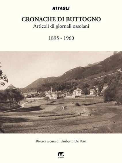 Cronache di Buttogno. Articoli di giornali ossolani (1895-1960) - Umberto De Petri - ebook