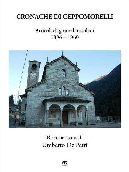 Cronache di Ceppomorelli. Articoli di giornali ossolani 1896-1960 - Umberto De Petri - ebook