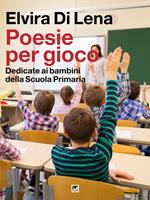 Poesie per gioco. Dedicate ai bambini della scuola primaria