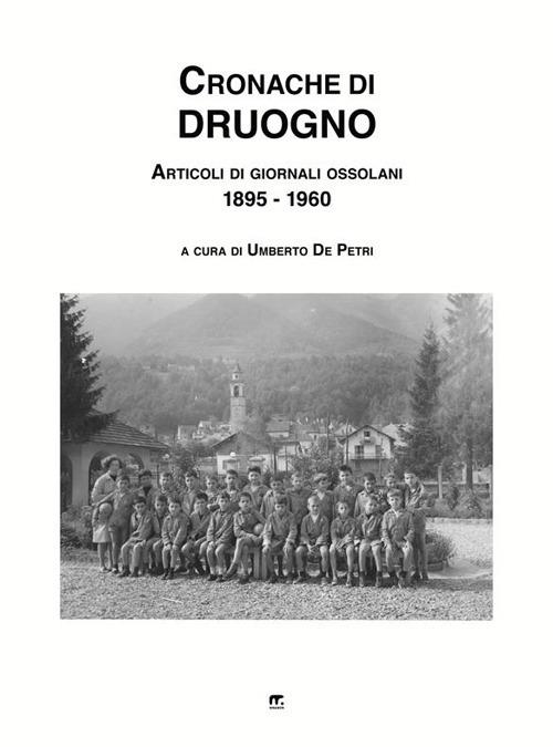 Cronache di Druogno. Articoli di giornali ossolani (1895-1960) - Umberto De Petri - ebook