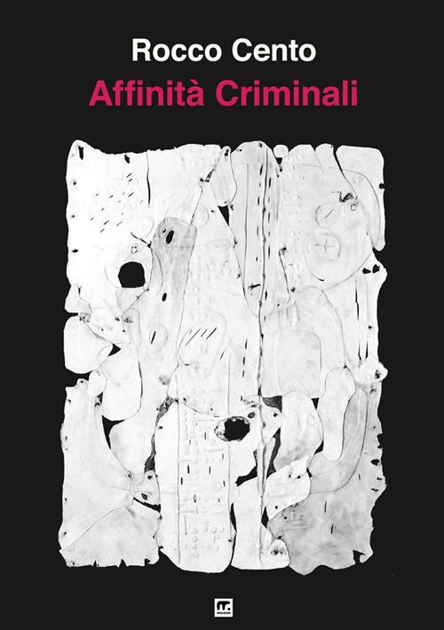Affinità criminali - Rocco Cento - copertina