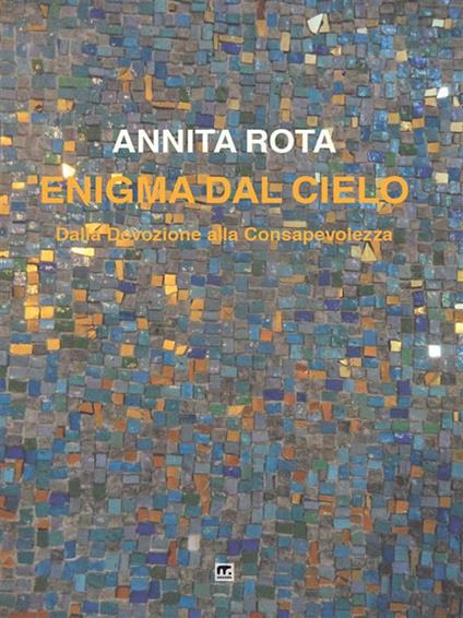 Enigma dal cielo. Dalla devozione alla consapevolezza - Annita Rota - ebook