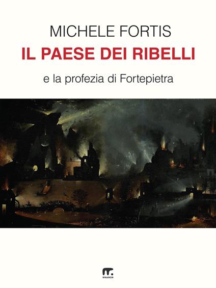 Il paese dei ribelli e la profezia di Fortepietra - Michele Fortis - copertina
