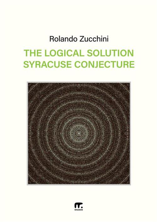 The logical solution of the Syracuse conjecture - Rolando Zucchini - copertina