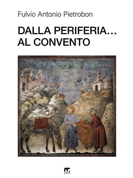 Dalla periferia... al convento - Fulvio Antonio Pietrobon - ebook