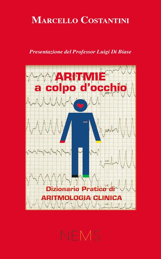 Aritmie a colpo d'occhio. Dizionario pratico di aritmologia clinica - Marcello Costantini - copertina