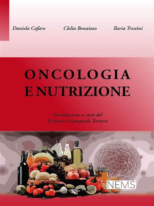 Oncologia e nutrizione - Clelia Bonaiuto,Daniela Cafaro,Ilaria Trestini - ebook