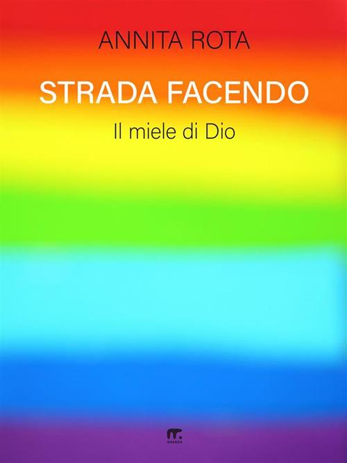 Strada facendo. Il miele di Dio - Annita Rota - ebook